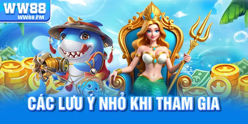 Tìm Hiểu Tất Tần Tật Về Trò Chơi Bắn Cá Nhân Ngư WW88 – Đỉnh Cao Giải Trí & Kiếm Tiền 8 Các lưu ý nhỏ khi tham gia