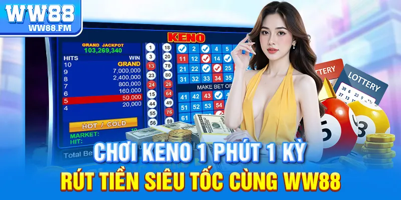 CÁCH CHƠI KENO CHUẨN XÁC VÀ HIỆU QUẢ DÀNH CHO NGƯỜI MỚI BẮT ĐẦU 6 Chơi Keno 1 phút 1 kỳ – Rút tiền siêu tốc cùng WW88!
