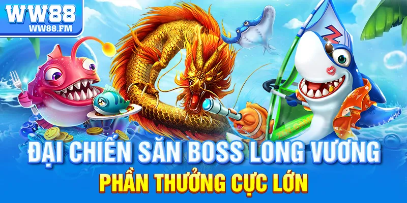 BẮN CÁ LONG VƯƠNG WW88 – TRẢI NGHIỆM SĂN THƯỞNG ĐỈNH CAO TẠI SÂN CHƠI UY TÍN HÀNG ĐẦU 5 Đại chiến săn boss Long Vương – phần thưởng cực lớn!