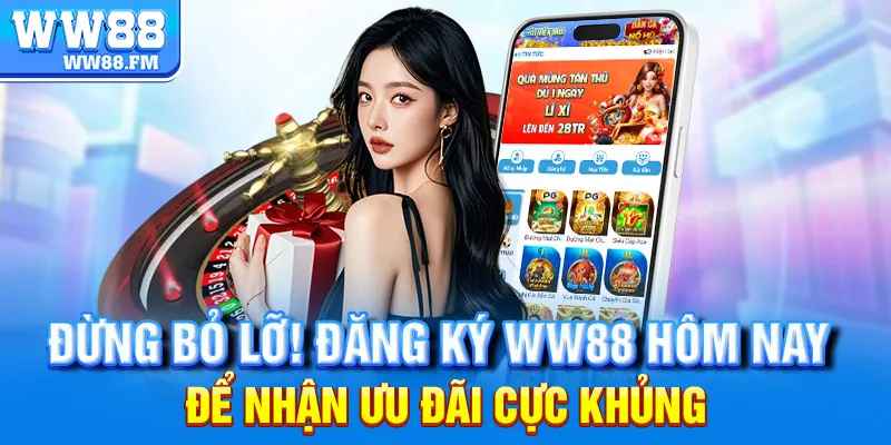 Đăng Ký WW88 4 Đừng bỏ lỡ! Đăng ký WW88 hôm nay để nhận ưu đãi cực khủng