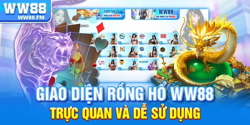 Rồng Hổ WW88 – Trải Nghiệm Casino Trực Tuyến Đỉnh Cao 6 Giao diện Rồng Hổ WW88 trực quan và dễ sử dụng.