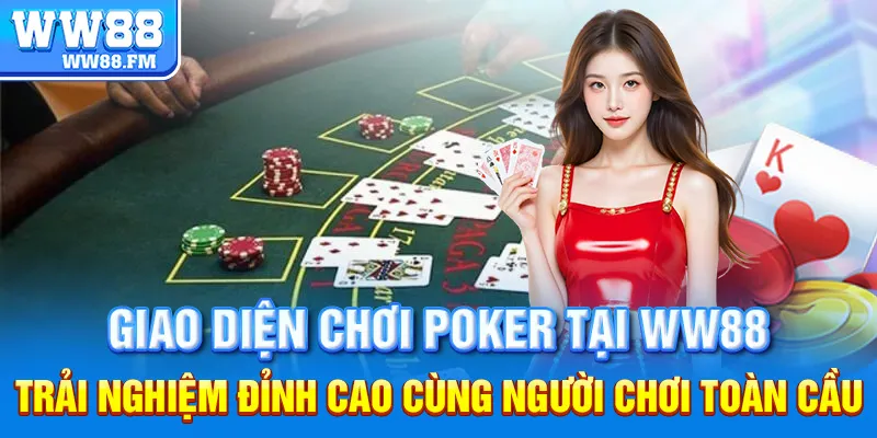 LUẬT BÀI POKER – TOÀN TẬP CÁC QUY TẮC CHƠI CHUYÊN NGHIỆP DÀNH CHO NGƯỜI MỚI LẪN CAO THỦ 6 Giao diện chơi Poker tại WW88 – Trải nghiệm đỉnh cao cùng người chơi toàn cầu.