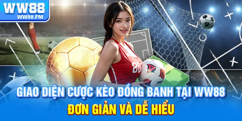 Kèo Đồng Banh WW88 Là Gì? Hướng Dẫn Cách Chơi Và Kinh Nghiệm Để Thắng Lớn Tại Sân Chơi 6 Giao diện cược kèo đồng banh tại WW88 – đơn giản và dễ hiểu.