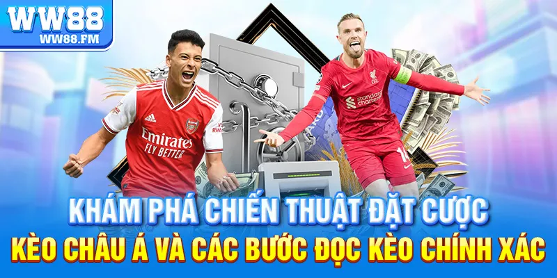 Kèo Châu Á WW88: Giải Mã Chi Tiết, Cách Đọc Và Kinh Nghiệm Đặt Cược Hiệu Quả 8 Khám phá chiến thuật đặt cược kèo Châu Á và các bước đọc kèo chính xác
