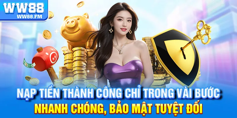 Nạp Tiền WW88 4 Nạp tiền thành công chỉ trong vài bước – nhanh chóng, bảo mật tuyệt đối
