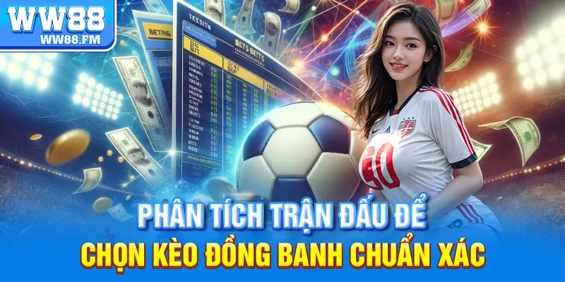 Kèo Đồng Banh WW88 Là Gì? Hướng Dẫn Cách Chơi Và Kinh Nghiệm Để Thắng Lớn Tại Sân Chơi 7 Phân tích trận đấu để chọn kèo đồng banh chuẩn xác.
