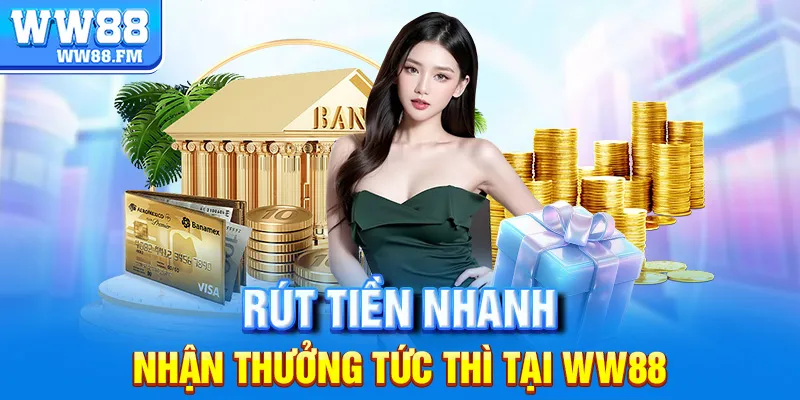 Rút Tiền WW88 3 Rút tiền nhanh – nhận thưởng tức thì tại WW88.