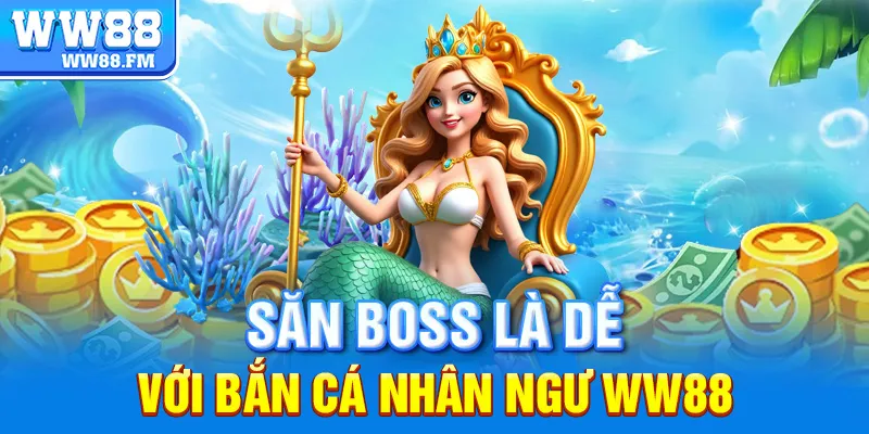 Tìm Hiểu Tất Tần Tật Về Trò Chơi Bắn Cá Nhân Ngư WW88 – Đỉnh Cao Giải Trí & Kiếm Tiền 7 Săn Boss là dễ với bắn cá nhân ngư WW88