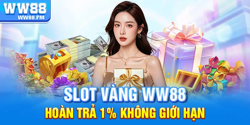 Khuyến mãi WW88 2 Slot vàng WW88 – hoàn trả 1% không giới hạn