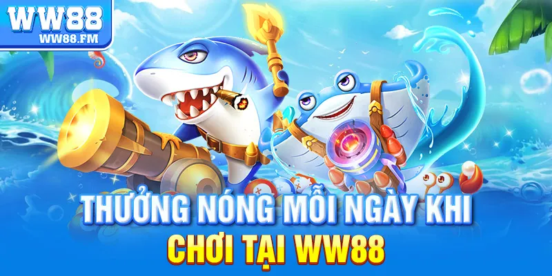 BẮN CÁ H5 – TRẢI NGHIỆM SĂN THƯỞNG ĐỈNH CAO TRÊN MỌI THIẾT BỊ 5 Thưởng nóng mỗi ngày khi chơi tại WW88.