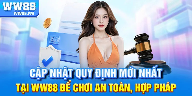 Điều Khoản Điều Kiện WW88 4 Cập nhật quy định mới nhất tại WW88 để chơi an toàn, hợp pháp