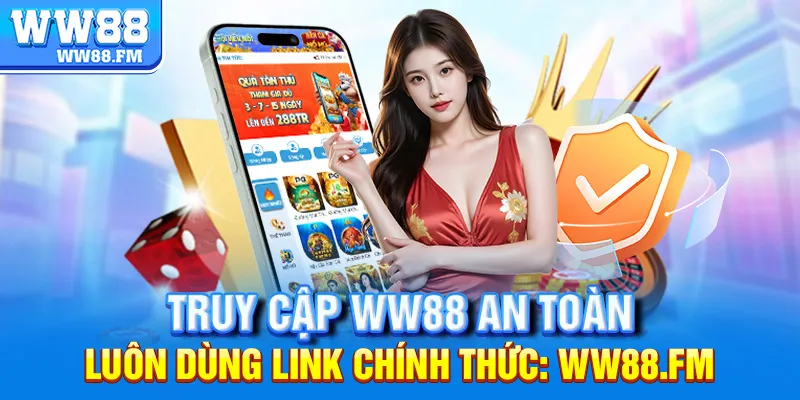 Đăng Nhập WW88 3 Truy cập WW88 an toàn – luôn dùng link chính thức: ww88.fm