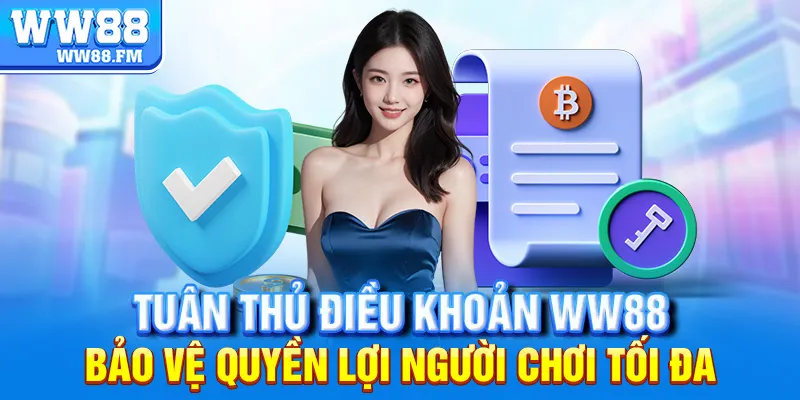 Điều Khoản Điều Kiện WW88 3 Tuân thủ điều khoản điều kiện WW88 – Bảo vệ quyền lợi người chơi tối đa