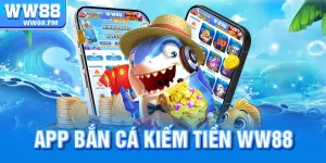 App Bắn Cá Kiếm Tiền WW88