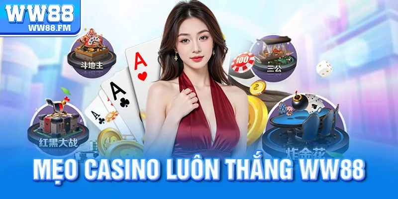 Mẹo Casino Luôn Thắng WW88: Bí Quyết Từ Cao Thủ Giúp Bạn Lội Ngược Dòng 5 Mẹo chơi casino luôn thắng ww88
