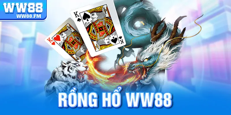 Rồng Hổ WW88 – Trải Nghiệm Casino Trực Tuyến Đỉnh Cao 3 Rồng hổ ww88
